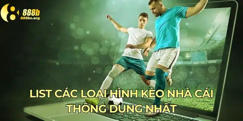 List các loại hình kèo nhà cái thông dụng nhất