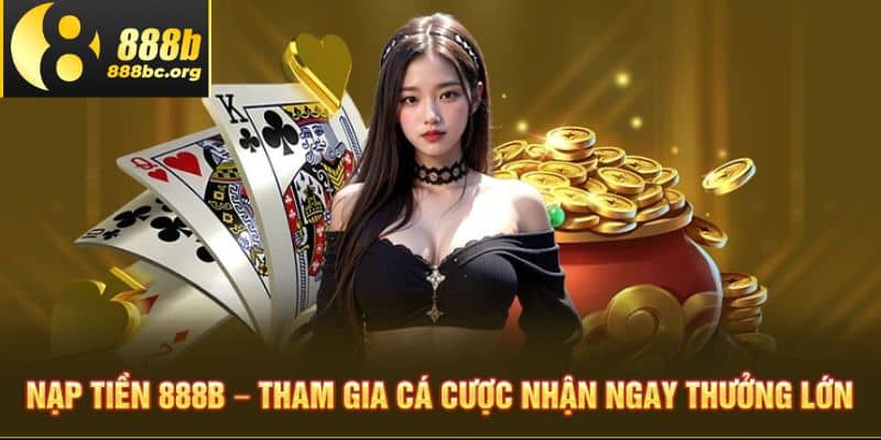 Vô số các lý do cần phải nạp tiền 888b bổ sung vốn vài ví game