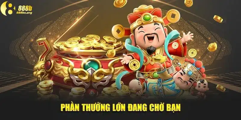 Phần thưởng lớn đang chờ bạn