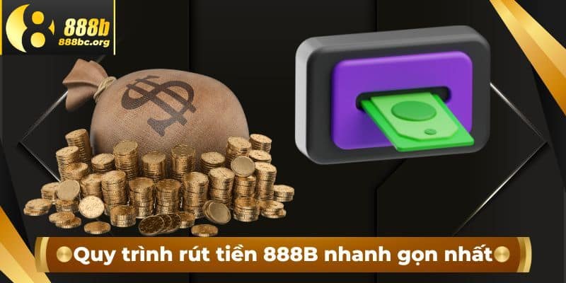 Quy trình rút tiền 888b nhanh chóng nhất có thể