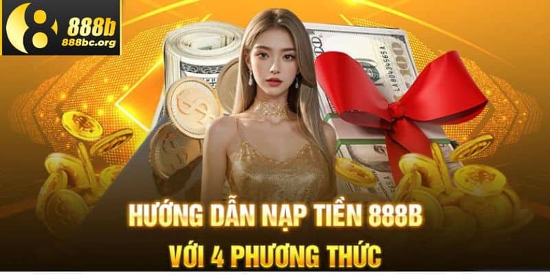 Tổng hợp các phương thức nạp tiền 888b có thể chọn để thực hiện quy trình